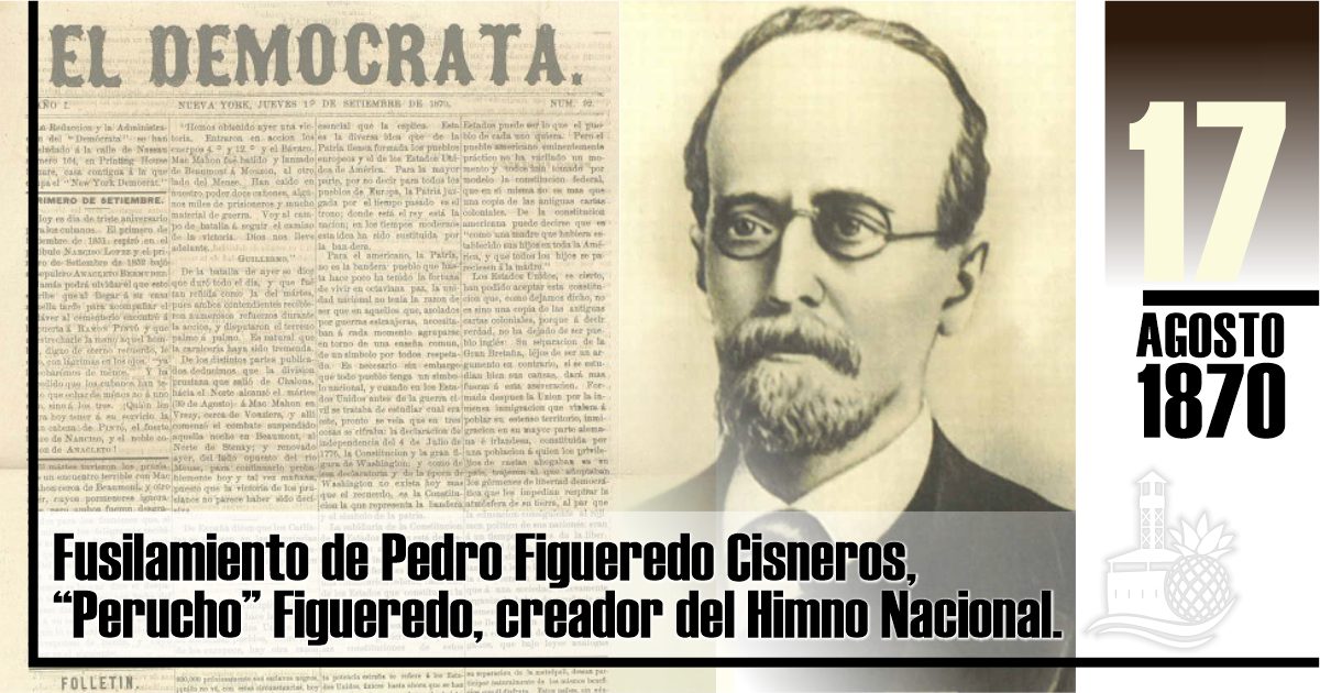 17 de agosto de 1870 Fusilamiento de Perucho Figueredo creador del Himno Nacional