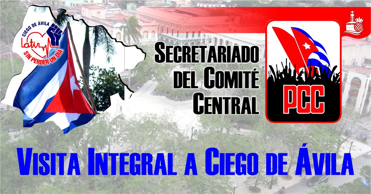    Desde este lunes visita integral del Secretariado del Comité Central a Ciego de Ávila 